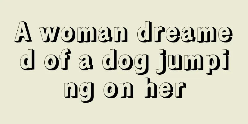 A woman dreamed of a dog jumping on her