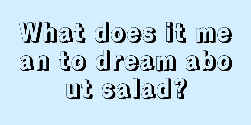 What does it mean to dream about salad?