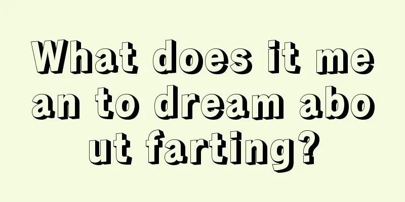 What does it mean to dream about farting?