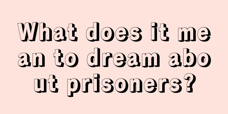 What does it mean to dream about prisoners?