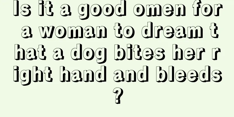 Is it a good omen for a woman to dream that a dog bites her right hand and bleeds?