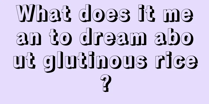 What does it mean to dream about glutinous rice?