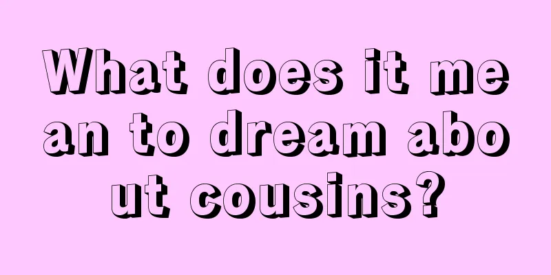 What does it mean to dream about cousins?