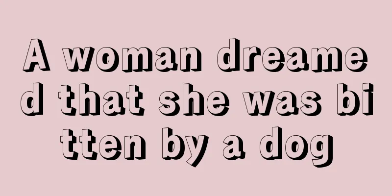 A woman dreamed that she was bitten by a dog