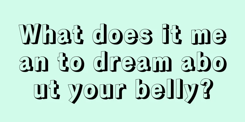 What does it mean to dream about your belly?