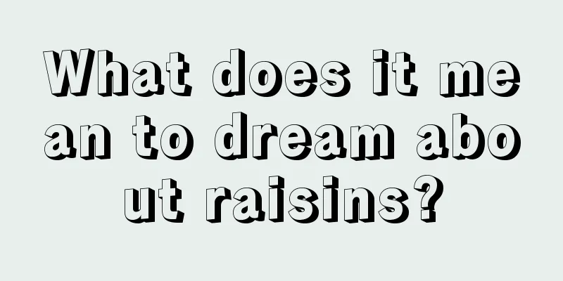 What does it mean to dream about raisins?