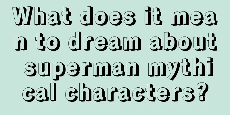 What does it mean to dream about superman mythical characters?