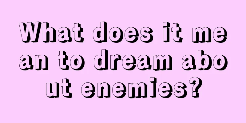 What does it mean to dream about enemies?