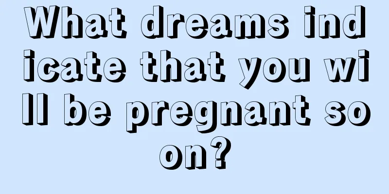 What dreams indicate that you will be pregnant soon?