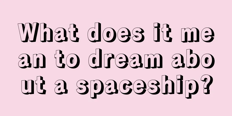 What does it mean to dream about a spaceship?