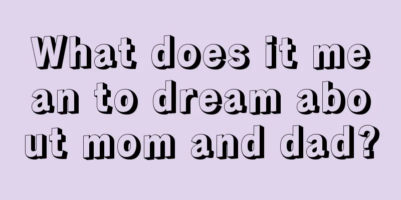 What does it mean to dream about mom and dad?