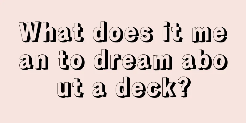 What does it mean to dream about a deck?