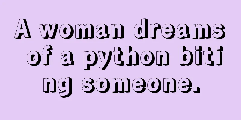 A woman dreams of a python biting someone.