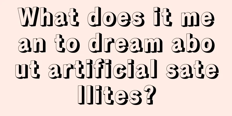 What does it mean to dream about artificial satellites?