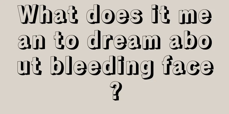 What does it mean to dream about bleeding face?