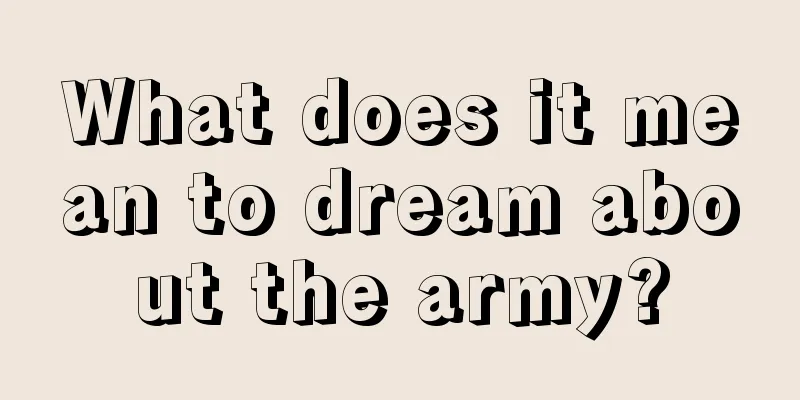 What does it mean to dream about the army?