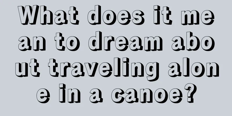 What does it mean to dream about traveling alone in a canoe?