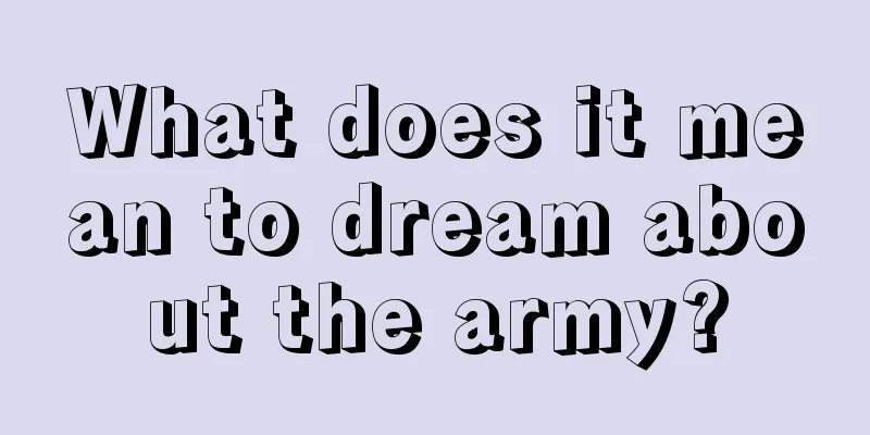 What does it mean to dream about the army?