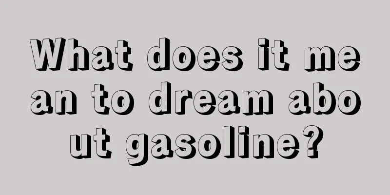 What does it mean to dream about gasoline?