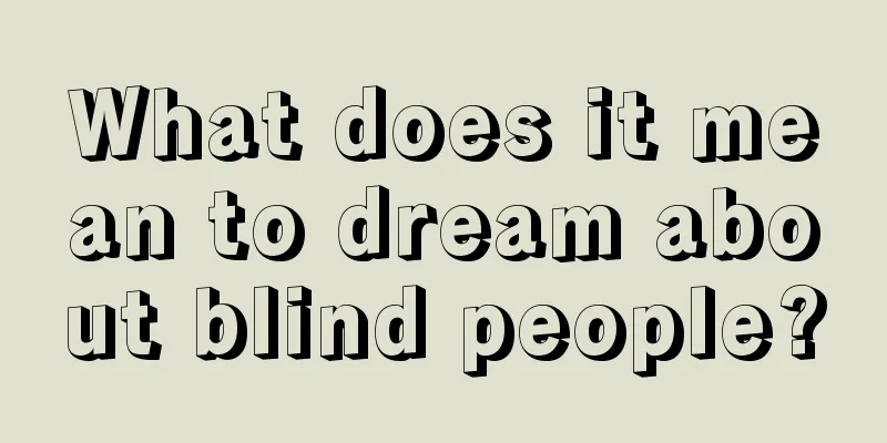 What does it mean to dream about blind people?