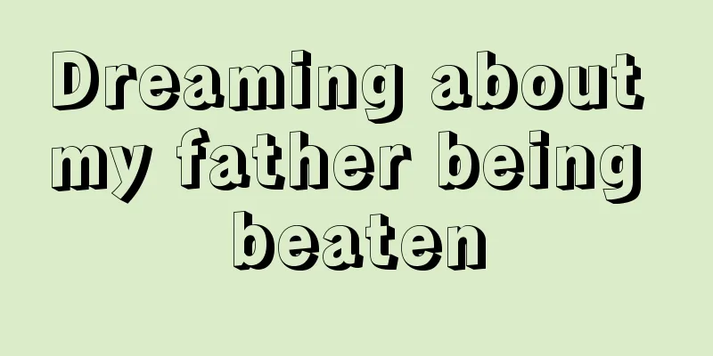 Dreaming about my father being beaten