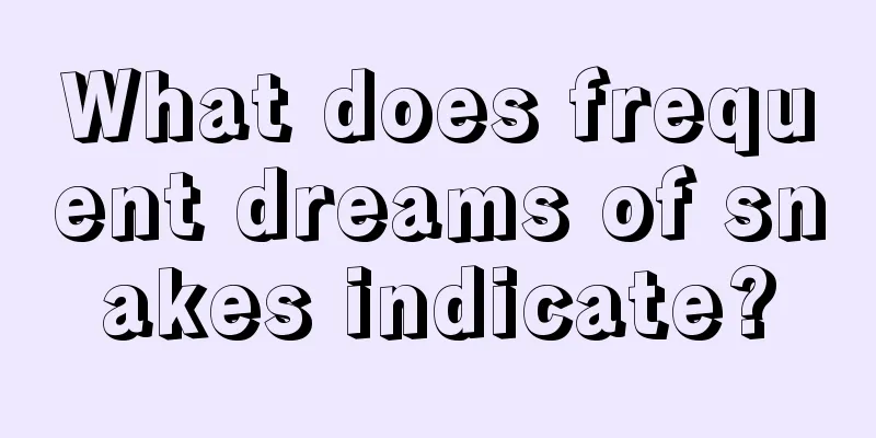 What does frequent dreams of snakes indicate?