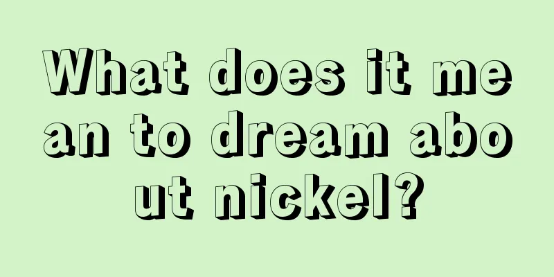 What does it mean to dream about nickel?