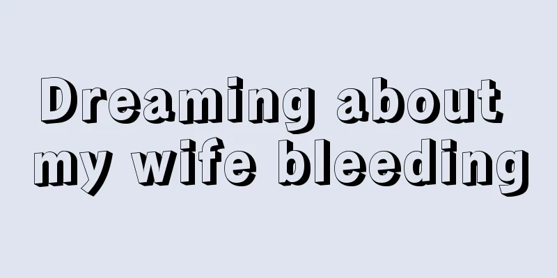 Dreaming about my wife bleeding