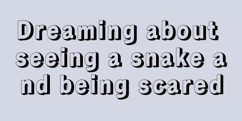 Dreaming about seeing a snake and being scared