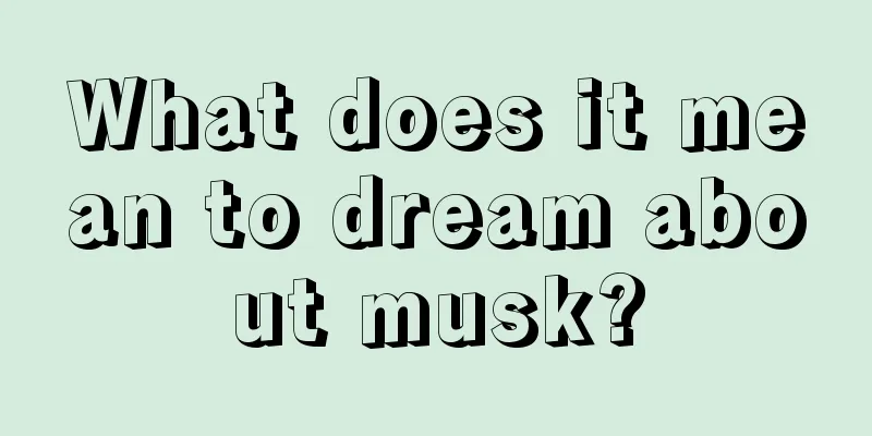 What does it mean to dream about musk?