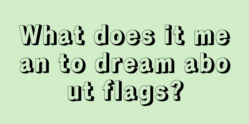 What does it mean to dream about flags?