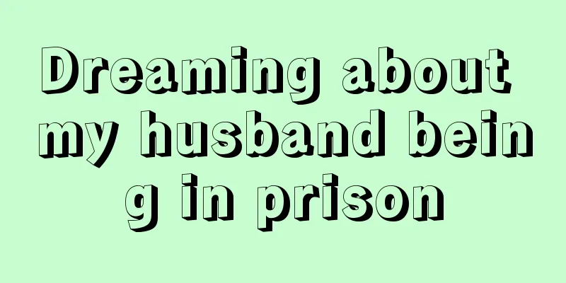 Dreaming about my husband being in prison