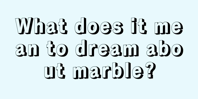 What does it mean to dream about marble?