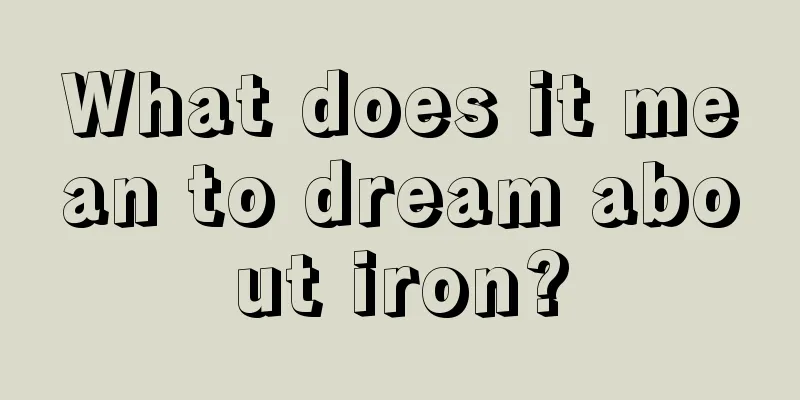 What does it mean to dream about iron?