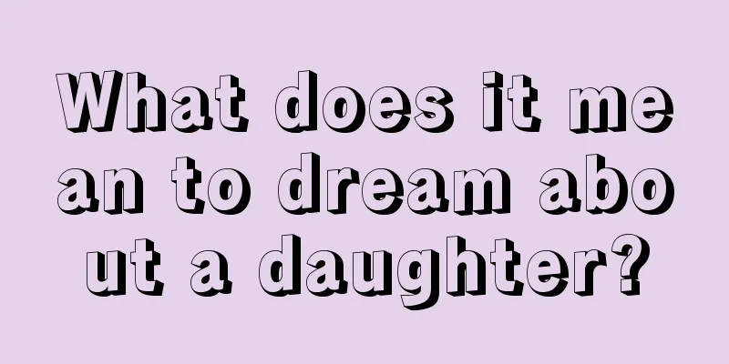 What does it mean to dream about a daughter?