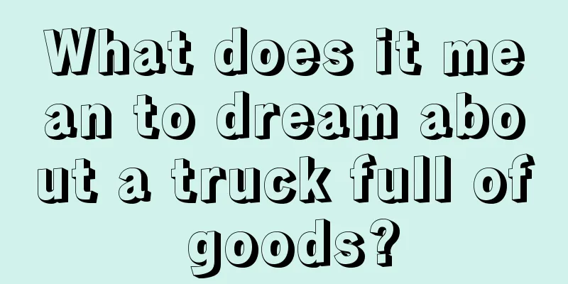 What does it mean to dream about a truck full of goods?