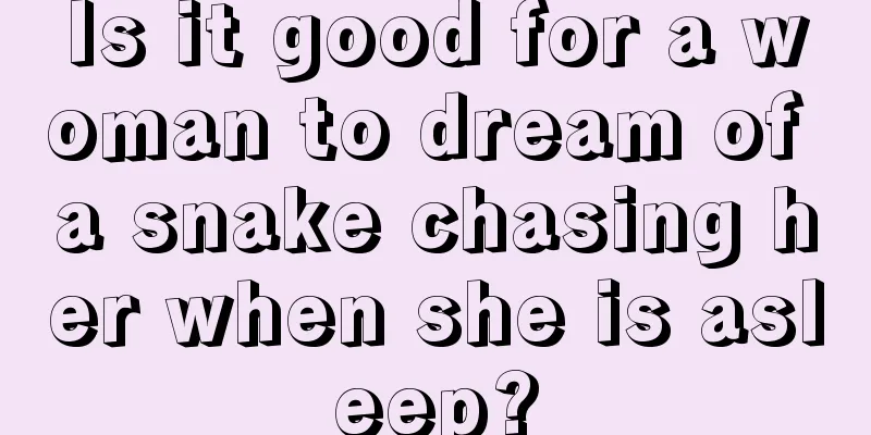 Is it good for a woman to dream of a snake chasing her when she is asleep?