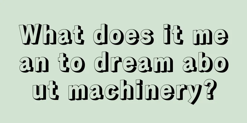 What does it mean to dream about machinery?