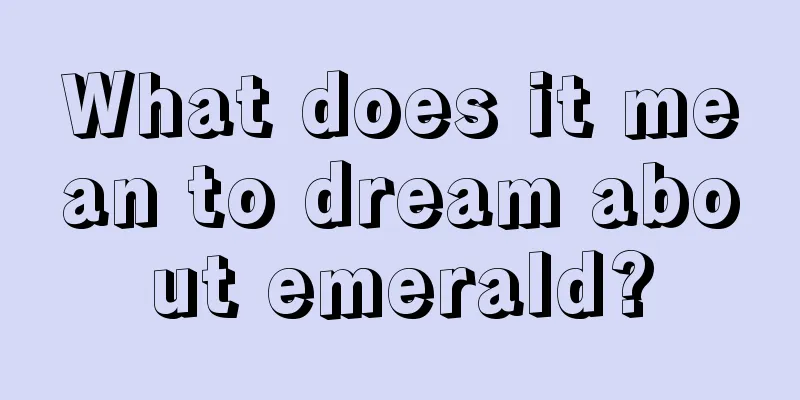 What does it mean to dream about emerald?