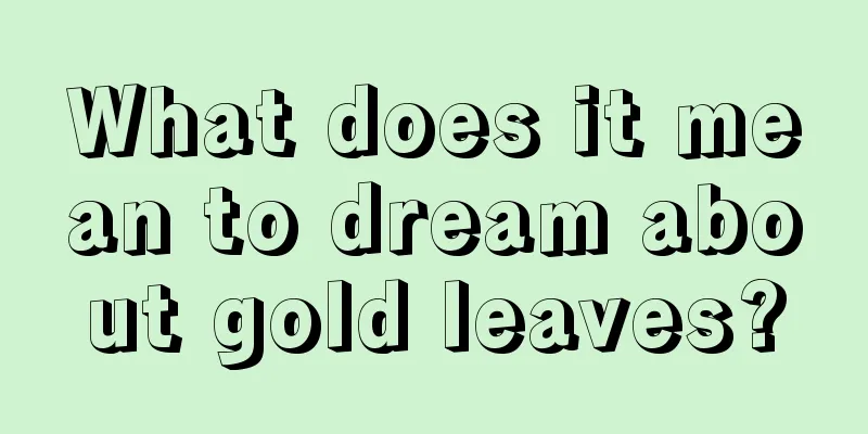 What does it mean to dream about gold leaves?