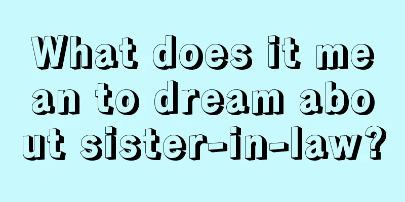 What does it mean to dream about sister-in-law?