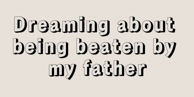 Dreaming about being beaten by my father