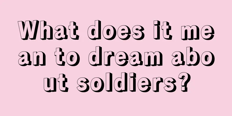 What does it mean to dream about soldiers?