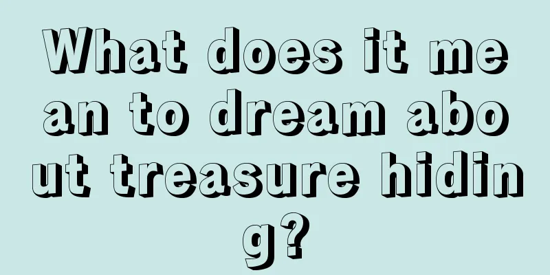 What does it mean to dream about treasure hiding?