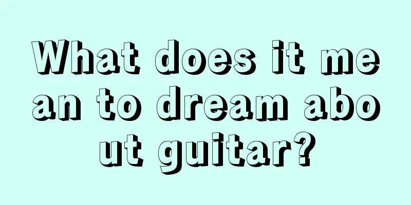 What does it mean to dream about guitar?