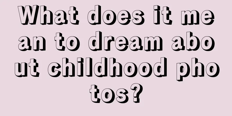 What does it mean to dream about childhood photos?