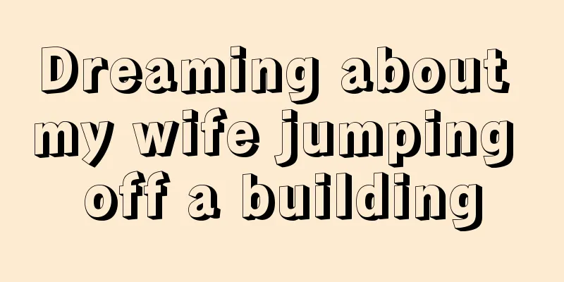 Dreaming about my wife jumping off a building