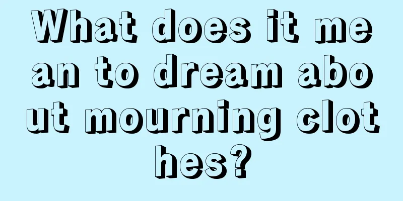 What does it mean to dream about mourning clothes?