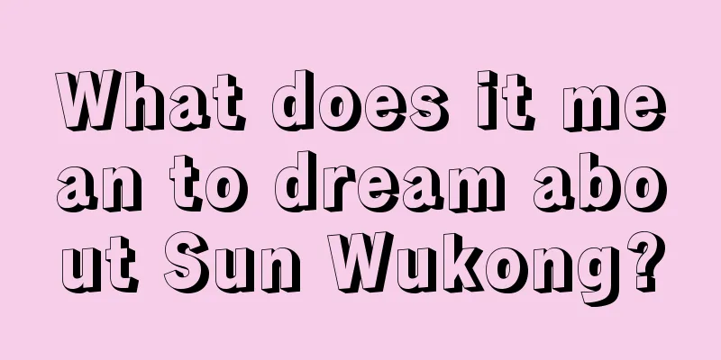 What does it mean to dream about Sun Wukong?