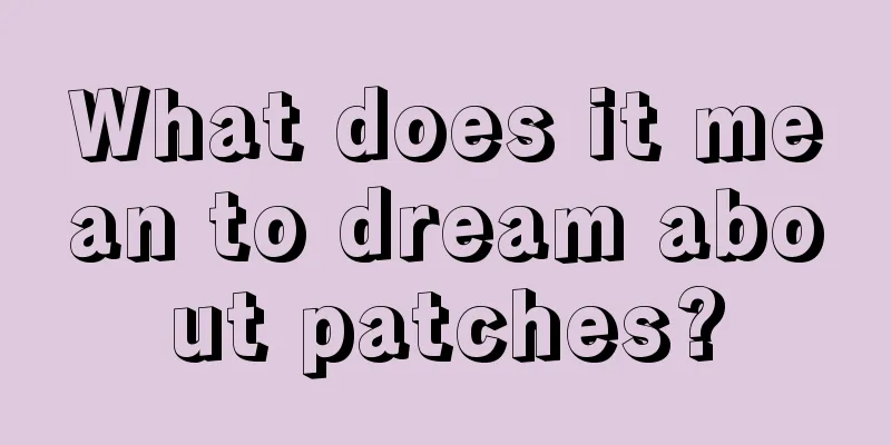 What does it mean to dream about patches?